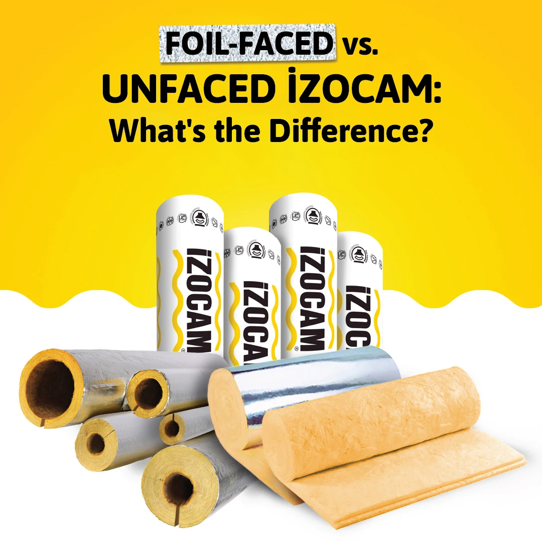 What is the Difference Between Foil-Faced İzocam and Unfaced İzocam?